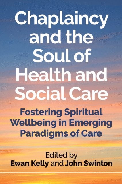 Ewan Kelly, John Swinton - Chaplaincy and the Soul of Health and Social Care, E-bok