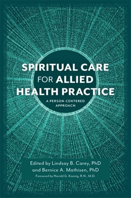Lindsay B. Carey, Bernice A. Mathisen - Spiritual Care for Allied Health Practice, E-bok