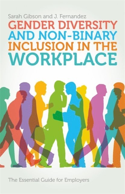 Sarah Gibson, J. Fernandez - Gender Diversity and Non-Binary Inclusion in the Workplace, E-bok