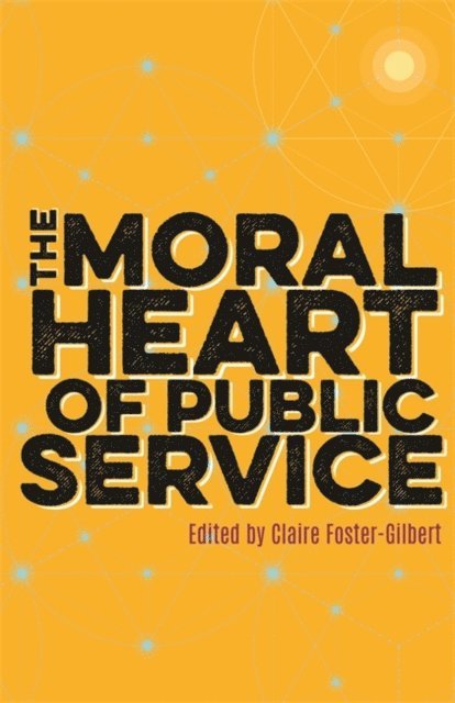 Claire Foster-Gilbert - Moral Heart of Public Service, E-bok