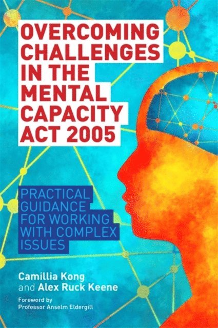 Camillia Kong, Alex Ruck Ruck Keene - Overcoming Challenges in the Mental Capacity Act 2005, E-bok