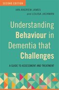 Understanding Behaviour in Dementia that Challenges, Second Edition