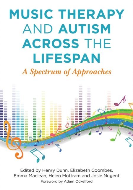 Henry Dunn, Helen Mottram, Elizabeth Coombes, Emma Maclean, Josie Nugent - Music Therapy and Autism Across the Lifespan, E-bok