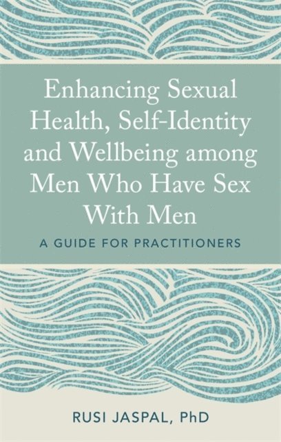 Rusi Jaspal - Enhancing Sexual Health, Self-Identity and Wellbeing among Men Who Have Sex With Men, E-bok