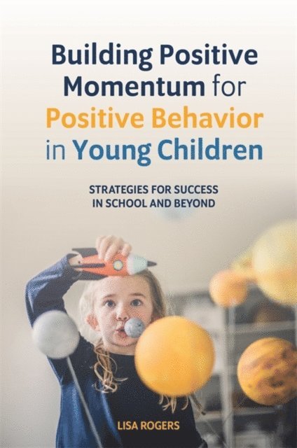 Lisa Rogers - Building Positive Momentum for Positive Behavior in Young Children, E-bok
