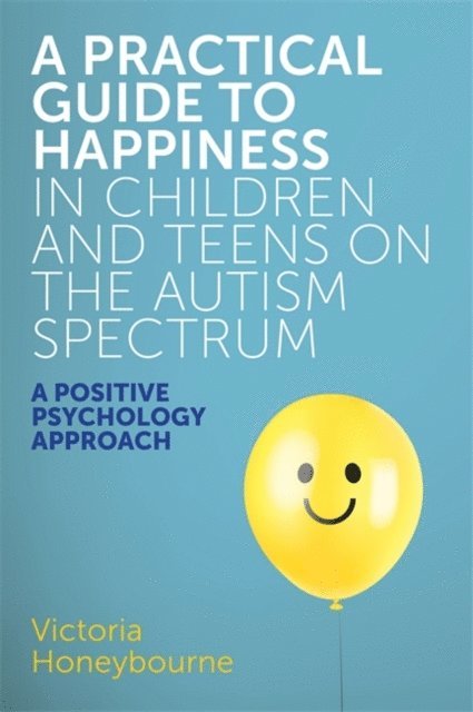 Victoria Honeybourne - Practical Guide to Happiness in Children and Teens on the Autism Spectrum, E-bok