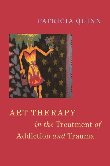 Patricia Quinn - Art Therapy in the Treatment of Addiction and Trauma, E-bok