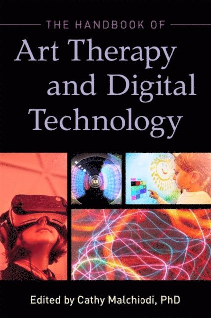 Ms Cathy A Malchiodi - Handbook of Art Therapy and Digital Technology, E-bok