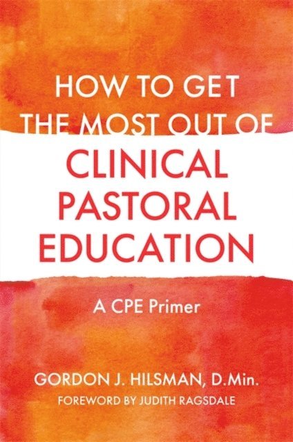 Gordon J. Hilsman, D.Min - How to Get the Most Out of Clinical Pastoral Education, E-bok. Tillgänglighet: Lägg i varukorg