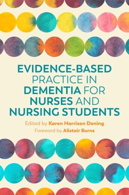 Karen Harrison Dening - Evidence-Based Practice in Dementia for Nurses and Nursing Students, E-bok