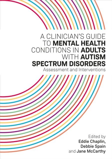 Eddie Chaplin, Jane McCarthy, Debbie Spain - Clinician's Guide to Mental Health Conditions in Adults with Autism Spectrum Disorders, E-bok