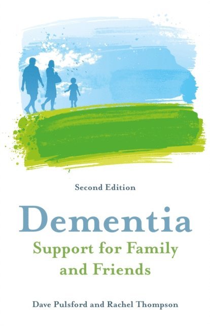 Dave Pulsford, Rachel Thompson - Dementia - Support for Family and Friends, Second Edition, E-bok