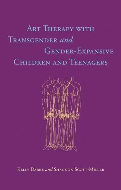 Kelly Darke, Shannon Scott-Miller - Art Therapy with Transgender and Gender-Expansive Children and Teenagers, E-bok
