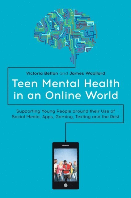 Victoria Betton, James Woollard - Teen Mental Health in an Online World, E-bok