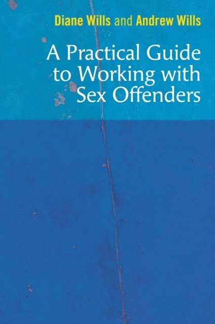 Diane Wills, Andrew Wills - Practical Guide to Working with Sex Offenders, E-bok