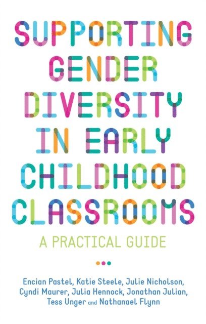 Julie Nicholson, Julia Hennock, Jonathan Julian, Cyndi Maurer, Nathanael Flynn, Encian Pastel, Katie Steele, Tess Unger - Supporting Gender Diversity in Early Childhood Classrooms, E-bok