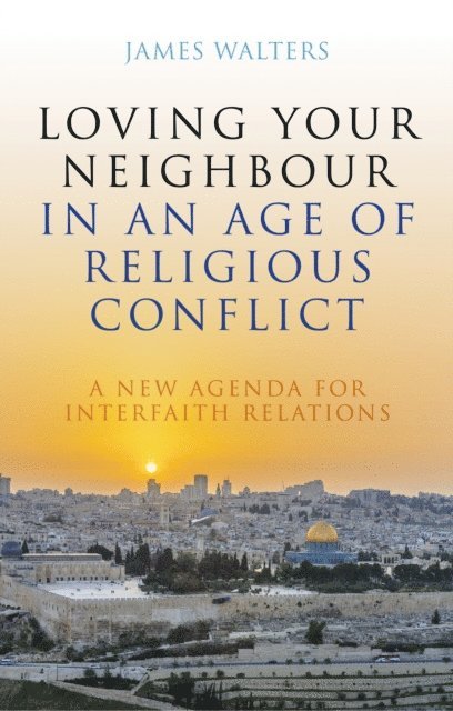 James Walters - Loving Your Neighbour in an Age of Religious Conflict, E-bok