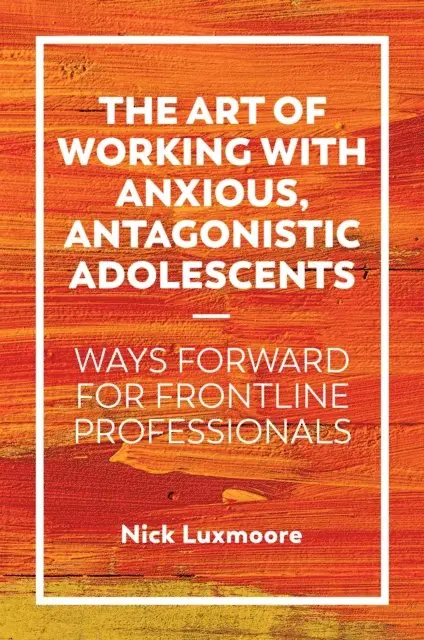 Nick Luxmoore - Art of Working with Anxious, Antagonistic Adolescents, E-bok. Tillgänglighet: Lägg i varukorg