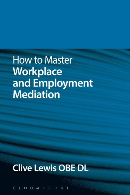 Clive Lewis - How to Master Workplace and Employment Mediation, E-bok