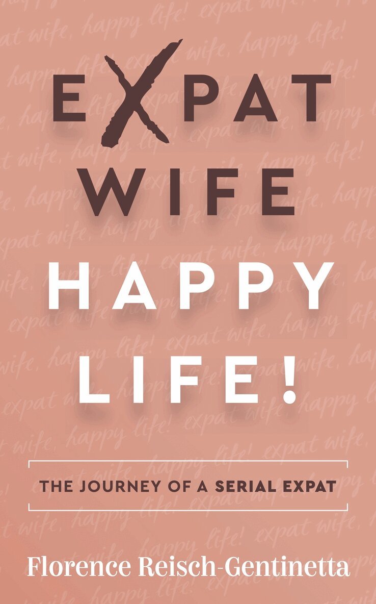 Florence Reisch-Gentinetta - Expat Wife, Happy Life!, Häftad