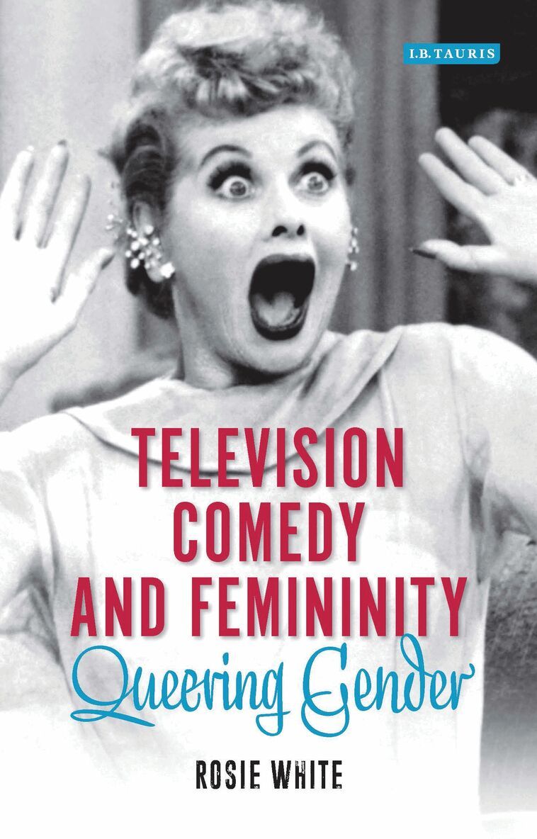 Rosie White, Claire Nally - Television Comedy and Femininity, Inbunden