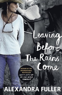 Leaving Before the Rains Come by Alexandra Fuller