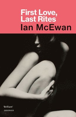 Ian McEwan - First Love, Last Rites, Häftad