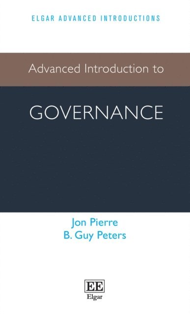 B Guy Peters, Jon Pierre - Advanced Introduction to Governance, E-bok