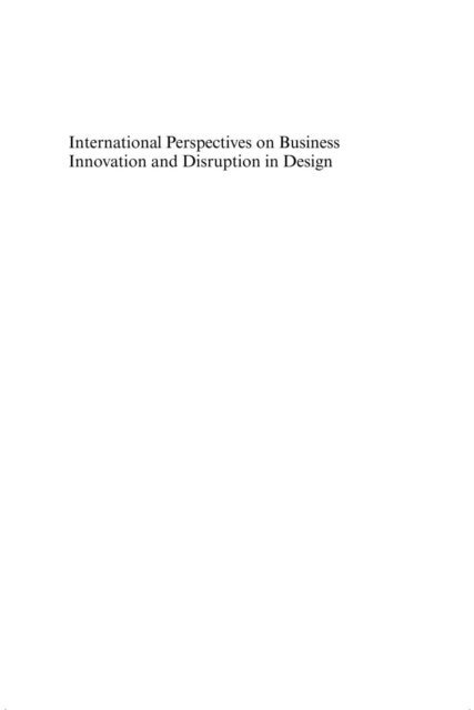 Patrik Wikstrom, Alison Rieple, Robert DeFillippi - International Perspectives on Business Innovation and Disruption in Design, E-bok