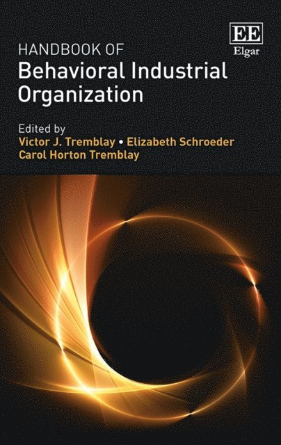 Carol Horton Tremblay, Elizabeth Schroeder, Victor J. Tremblay - Handbook of Behavioral Industrial Organization, E-bok