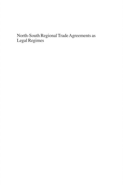 Clair Gammage - North-South Regional Trade Agreements as Legal Regimes, E-bok