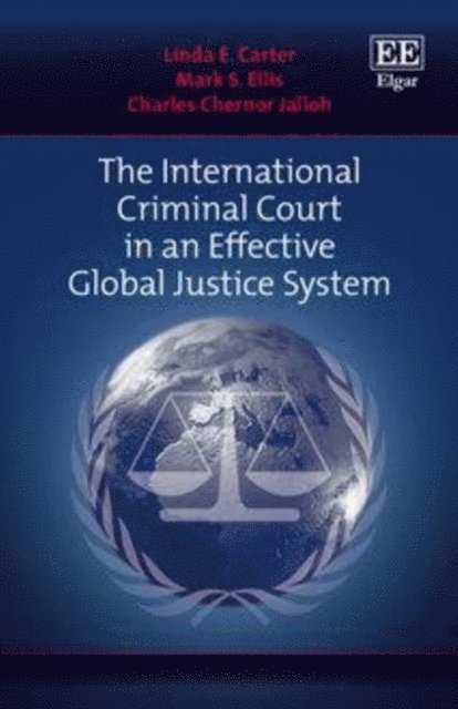 Charles C. Jalloh, Mark Steven Ellis, Linda E. Carter - International Criminal Court in an Effective Global Justice System, E-bok