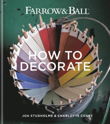 Farrow & Ball, Joa Studholme, Charlotte Cosby - Farrow & Ball How to Decorate, Inbunden