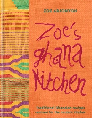 Zoe Adjonyoh - Zoe's Ghana Kitchen, Inbunden