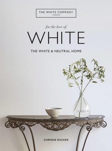 The White Company (UK) Ltd, Chrissie Rucker - For the Love of White, E-bok