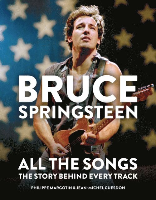 Jean-Michel Guesdon, Philippe Margotin - Bruce Springsteen: All the Songs, E-bok