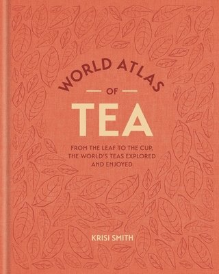 Krisi Smith - World Atlas of Tea, Inbunden