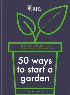 Simon Akeroyd - RHS 50 Ways to Start a Garden, Inbunden