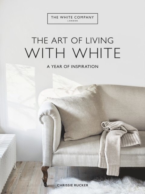 The White Company (UK) Ltd, Chrissie Rucker - White Company The Art of Living with White, E-bok