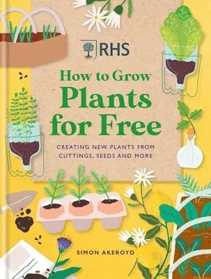 Simon Akeroyd - RHS How to Grow Plants for Free, Inbunden