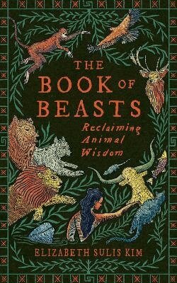 Elizabeth Sulis Kim - Book of Beasts, Inbunden