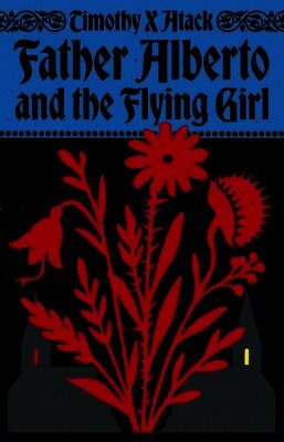 Timothy X Atack - Father Alberto and the Flying Girl, Inbunden