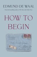 Edmund de Waal - How to Begin, Inbunden