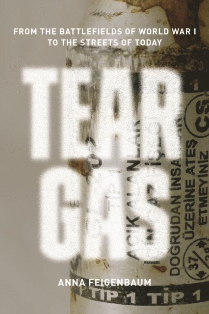Anna Feigenbaum - Tear Gas, E-bok