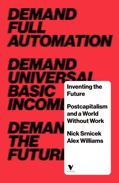 Nick Srnicek, Alex Williams - Inventing the Future, E-bok