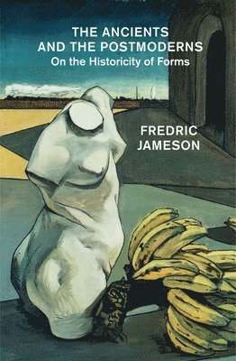 Fredric Jameson - Ancients and the Postmoderns, Häftad