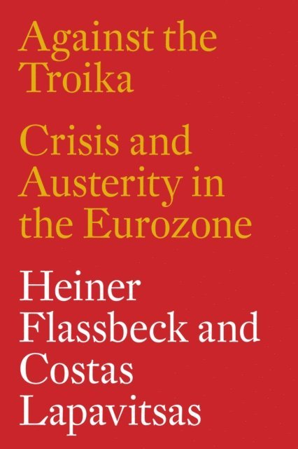 Heiner Flassbeck, Costas Lapavitsas - Against the Troika, E-bok