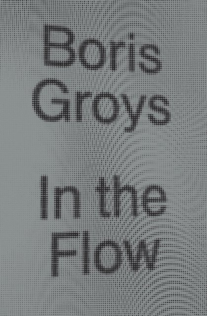 Boris Groys - In the Flow, E-bok