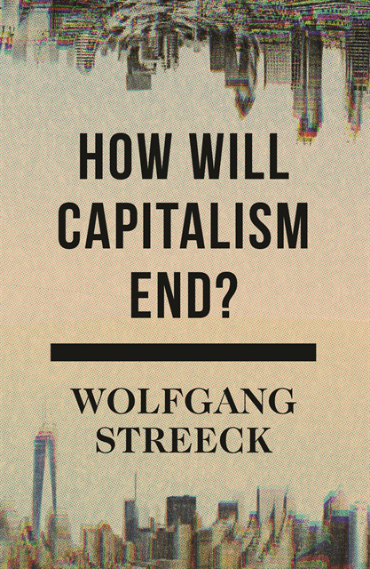 Wolfgang Streeck - How Will Capitalism End?, E-bok