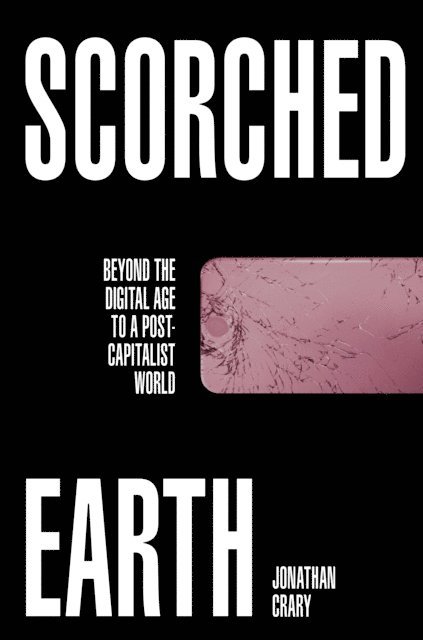 Jonathan Crary - Scorched Earth, E-bok